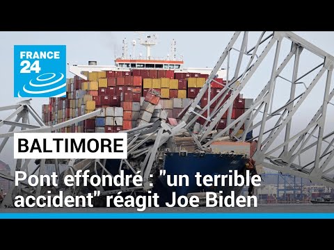 Pont effondré à Baltimore : un terrible accident réagit Joe Biden • FRANCE 24