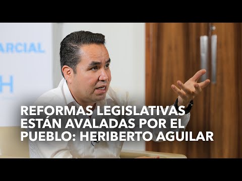 Reformas legislativas están avaladas por el pueblo: Heriberto Aguilar