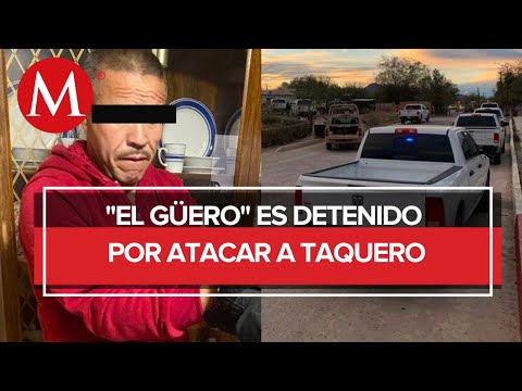 Es detenido el autor intelectual del ataque a un taquero en Sonora