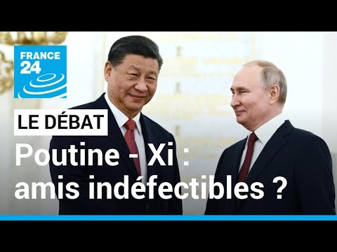 LE DÉBAT - Poutine - Xi Jinping : amis indéfectibles ? • FRANCE 24