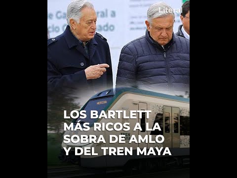 Los Bartlett más ricos a la sombra de AMLO, del Tren Maya y la CFE