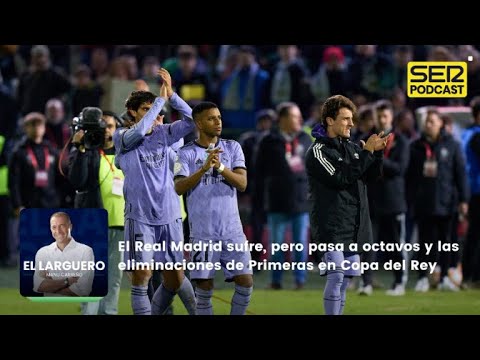 El Larguero | El Real Madrid sufre, pero pasa a octavos de Copa del Rey