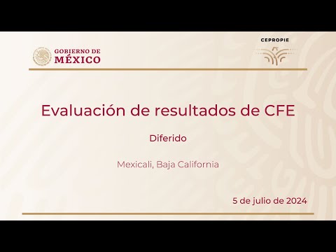 Evaluación de resultados de CFE. Mexicali, Baja California. 5 de julio de 2024.