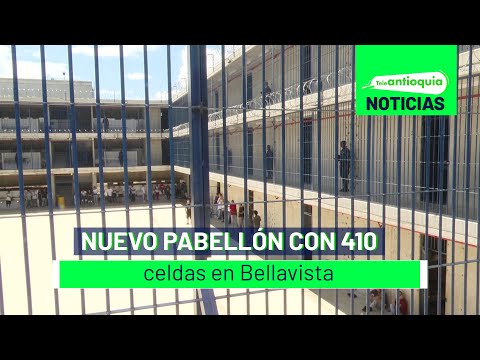Nuevo pabellón con 410 celdas en Bellavista - Teleantioquia Noticias