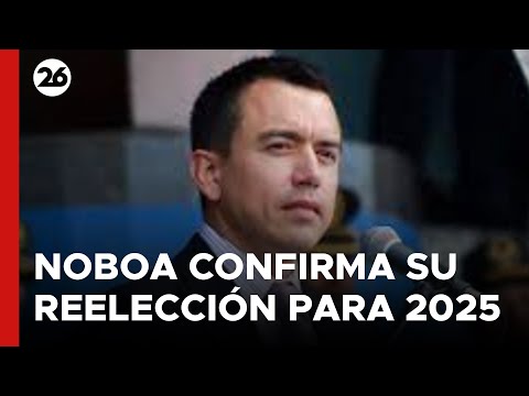 ECUADOR | Daniel Noboa confirma su reelección para 2025