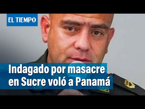 Exclusivo: Coronel Núñez, indagado por masacre en Sucre, voló a Panamá | El Tiempo