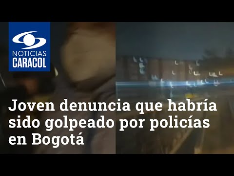 Joven denuncia que habría sido golpeado y retenido por policías en Bogotá