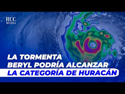 LA TORMENTA BERYL PODRÍA ALCANZAR LA CATEGORÍA DE HURACÁN