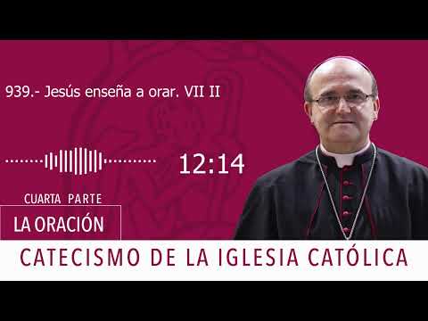 Catecismo 2615. Jesús enseña a orar VII