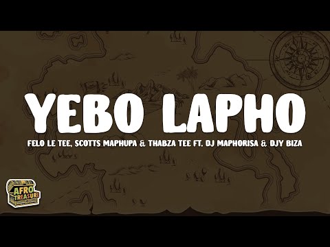 Felo Le Tee, Scotts Maphuma & ThabzaTee - Yebo Lapho (Lyrics) feat. DJ Maphorisa & Djy Biza