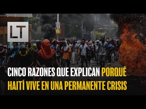 Cinco razones que explican porqué Haití vive en una permanente crisis