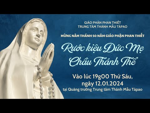 🔴Trực tiếp: Rước kiệu Đức Mẹ - Chầu Thánh Thể | Trung tâm Thánh Mẫu Tàpao | 19:00 THỨ SÁU 12.01.2024