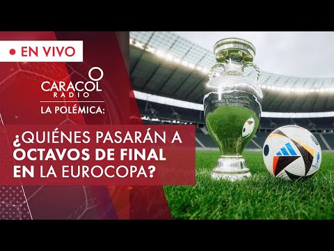 La Polémica: se empiezan a definir los octavos de final de la Eurocopa | Caracol Radio | La polémica