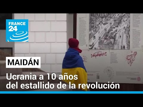 Ucrania, diez años después de la revolución del Maidán • FRANCE 24 Español