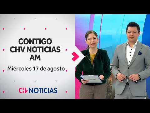 NOTICIERO | Contigo CHV Noticias AM: Miércoles 17 de agosto de 2022