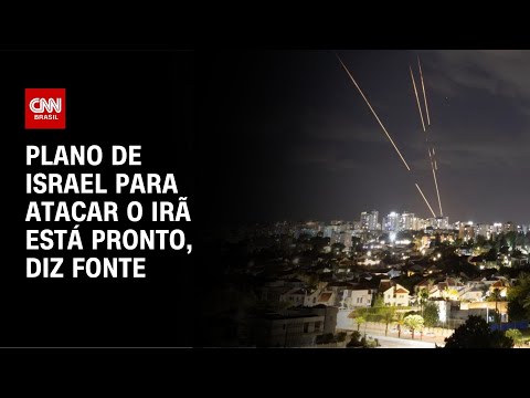 Plano de Israel para atacar o Irã está pronto, diz fonte | CNN NOVO DI