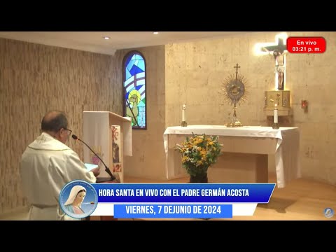 Hora Santa con el Padre Germán Acosta - 7 de junio de 2024