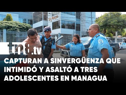 Capturan a sinvergüenza que intimidó y asaltó a tres adolescentes en Managua - Nicaragua