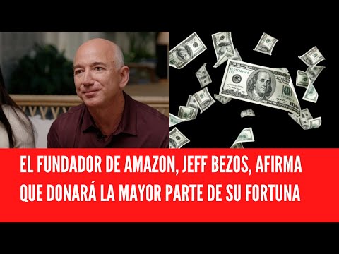 EL FUNDADOR DE AMAZON, JEFF BEZOS, AFIRMA QUE DONARÁ LA MAYOR PARTE DE SU FORTUNA