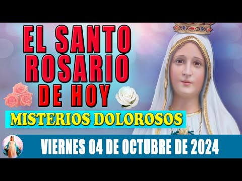 Santo Rosario De Hoy Viernes 04 De Octubre de 2024  Misterios Dolorosos - Santa Virgen María