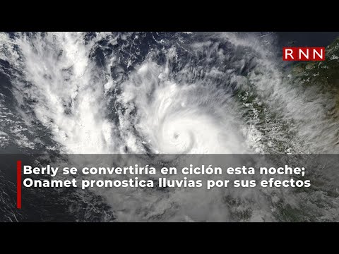 Berly se convertiría en ciclón esta noche; Onamet pronostica lluvias por sus efectos