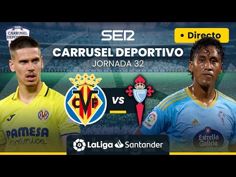 ? VILLARREAL CF vs CELTA DE VIGO | EN DIRECTO #LaLiga Jornada 32