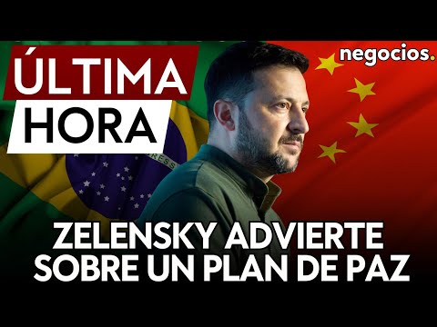 ÚLTIMA HORA | Zelensky advierte sobre los intentos de China y Brasil de imponer un nuevo plan de paz