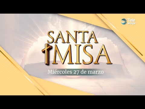 Santa Misa de HOY Miércoles 27 de Marzo de 2024 en Teleamiga