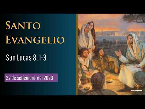 Evangelio del 22 de setiembre 2023 según  San Lucas 8:1-3
