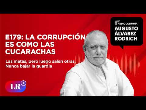 E179: La corrupción es como las cucarachas | Augusto Álvarez Rodrich