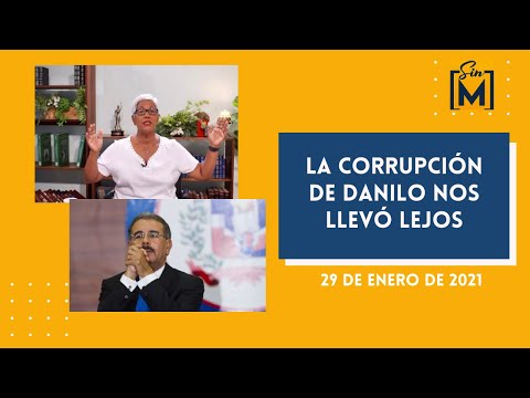La corrupción de Danilo nos llevó lejos, Sin Maquillaje, enero 29,2021