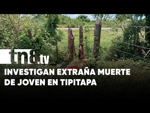 ¿Cómo ocurrió? Investigan extraña muerte de un joven en Tipitapa - Nicaragua
