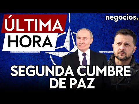 ÚLTIMA HORA | Ucrania ya trabaja en una segunda cumbre de paz