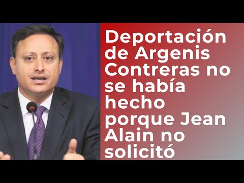 Tardanza en deportación de Argenis Contreras es que Jean Alain no solicitó su extradición, dice PGR