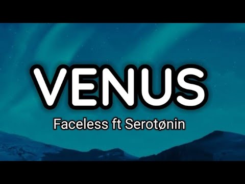 Venus - Faceless ft Serøtonin (Official Lyrics Video)