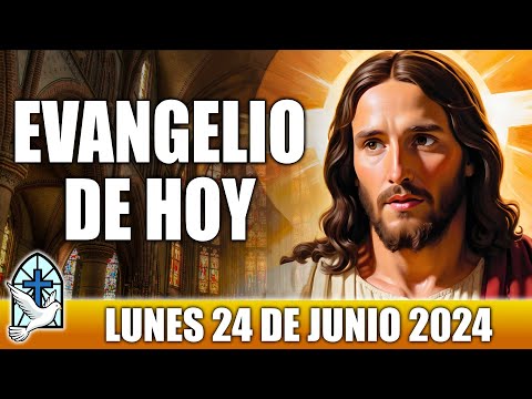 Evangelio De Hoy LUNES 24 De JUNIO 2024 ORACION Y REFLEXION Santo Evangelio Del Día De Hoy