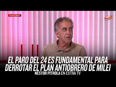 El paro del 24 es fundamental para derrotar el plan antiobrero de Milei / Pitrola en Extra TV