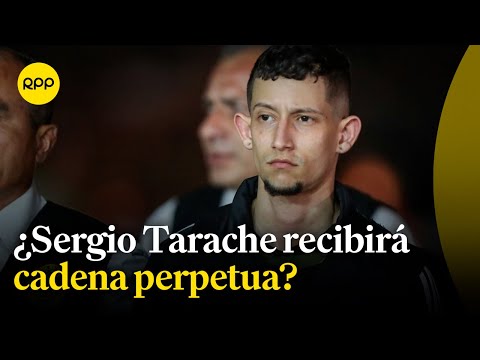 Sergio Tarache: ¿Se le impondrá una condena de cadena perpetua?