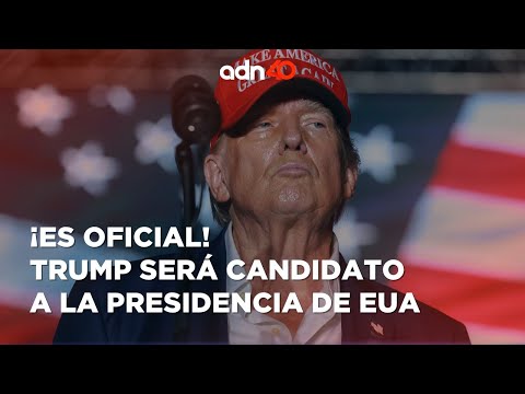 Donald Trump es candidato a la presidencia de manera oficial I Cotorreando la Noticia