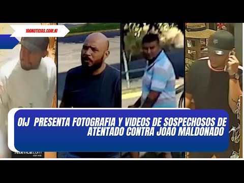 OIJ presenta fotografías y videos de sospechosos de atentado contra Joao Maldonado