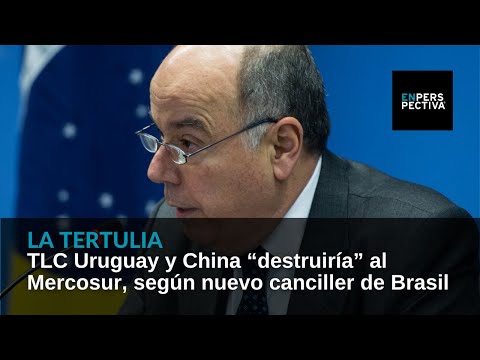 TLC Uruguay y China “destruiría” al Mercosur, según nuevo canciller de Brasil