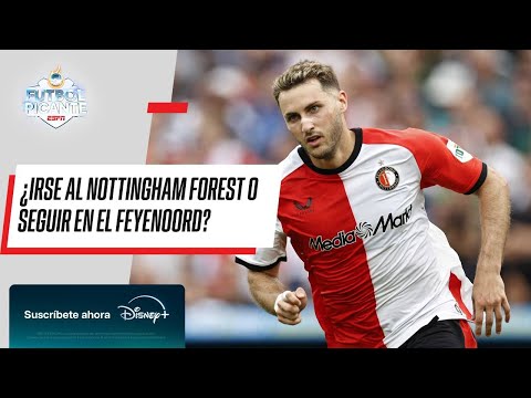 SANTIAGO GIMÉNEZ | NOTTINGHAM FOREST ¿La mejor opción para EL BEBOTE? | FUTBOL PICANTE