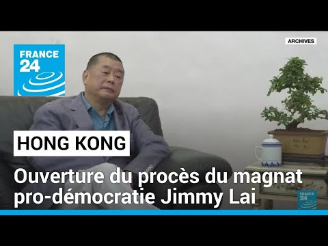 Le procès du magnat pro-démocratie Jimmy Lai s'est ouvert à Hong Kong • FRANCE 24