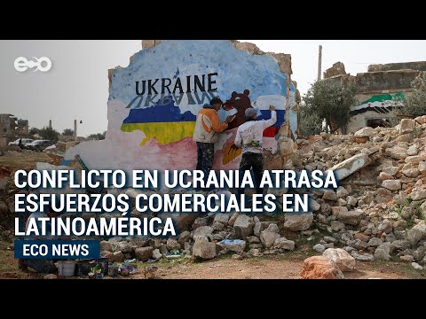 Conflicto en Ucrania impactaría avances en materia comercial con Latinoamérica | Eco News
