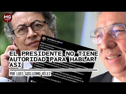 CONTUNDENTE RESPUESTA LUIS GUILLERMO VÉLEZ AL PRESIDENTE GUSTAVO PETRO