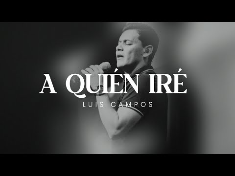 A Quién Iré - Luis Campos