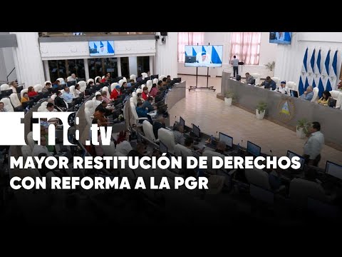 Reforma a Ley Orgánica de la PGR, para mayor restitución de derechos en Nicaragua