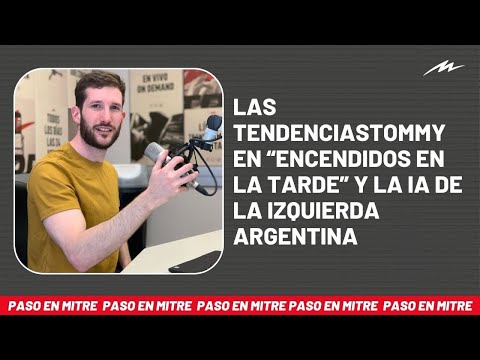 Las TendenciasTommy en “Encendidos en la tarde” y la IA de la izquierda argentina