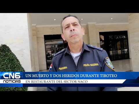 UN MUERTO Y DOS HERIDOS DURANTE TIROTEO EN RESTAURANTE DEL SECTOR NACO
