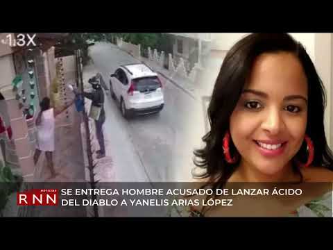 Se entrega hombre acusado de lanzar ácido del diablo a Yanelis Arias López